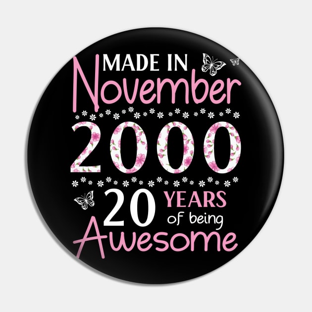 Made In November 2000 Happy Birthday 20 Years Of Being Awesome To Me You Mom Sister Wife Daughter Pin by Cowan79