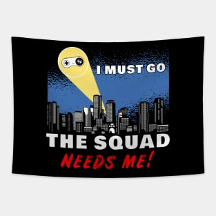 I Must Go, My Squad Needs Me! Funny Gamer Tapestry