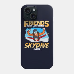 Friends Don't Let Friends Skydive Alone Skydiver Skydiving Phone Case