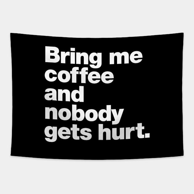 Bring me coffee and nobody gets hurt. Tapestry by Chestify