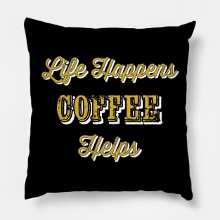 Life happens coffee helps Pillow