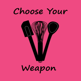 Choose Your Weapon T-Shirt