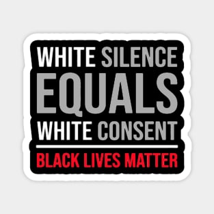 white silence equals white consent Magnet