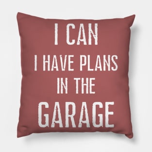 I can i have plans in the garage Pillow