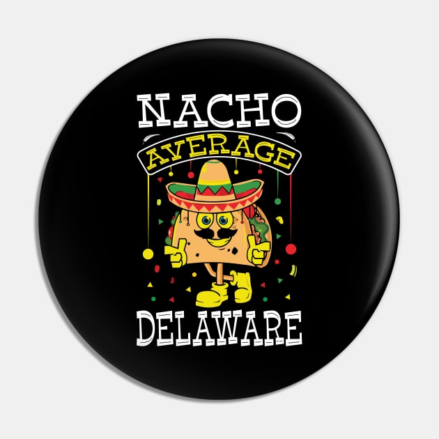 Funny Cinco De Mayo Nacho Average Delaware Pin by Art master