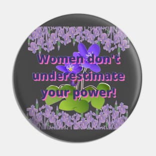 Women don't underestimate your power: flower art Pin