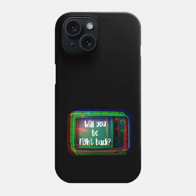 Will You Be Right Back Retro TV Set Phone Case by wildjellybeans