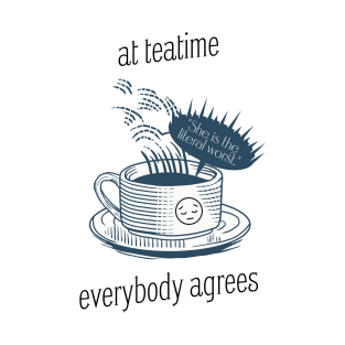 At teatime, everybody agrees, I'm the problem, Gift for her, Holiday Gift, Anti-Hero T-Shirt
