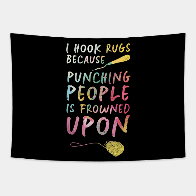 I Hook Rugs Because Punching People Is Frowned Upon Tapestry by Giggias