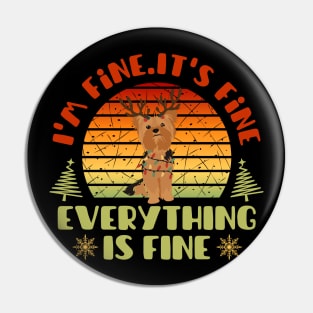 I'm fine.It's fine. Everything is fine.Merry Christmas  funny yorkshire terrier and Сhristmas garland Pin