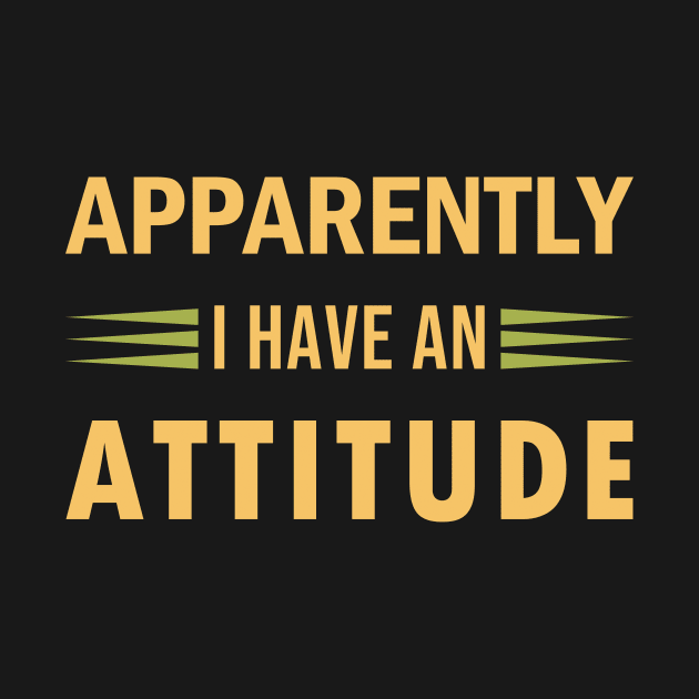 apparently i have an attitude, funny attitude sayings by loveshop