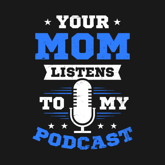 Podcaster Shirt | Your Mom Listens To My Podcast by Gawkclothing