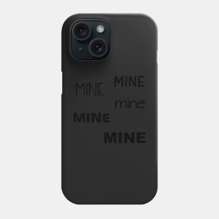 Mine Mine Mine Mine Mine Phone Case