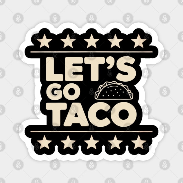lets-go-taco Magnet by Creatifly Graphic Tees