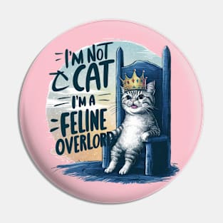 I'm not a cat, I'm a feline overlord Pin