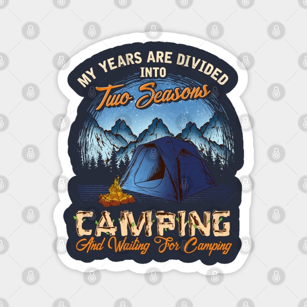 Two Seasons Camping And Waiting To Go Camping Magnet by E