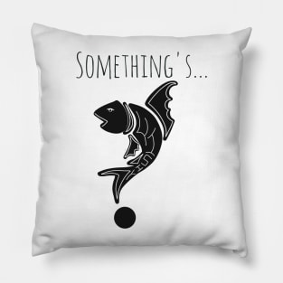 Something's fishy design Pillow