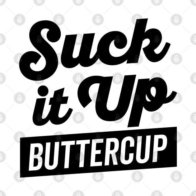 Suck It Up Buttercup by DetourShirts