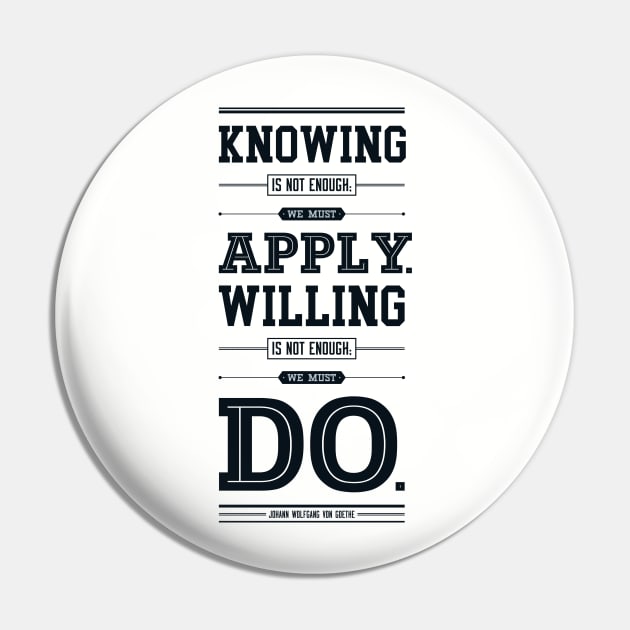 Lab No. 4 Knowing Is Not Enough Johann Wolfgang Von Goethe Motivational Quote Pin by labno4