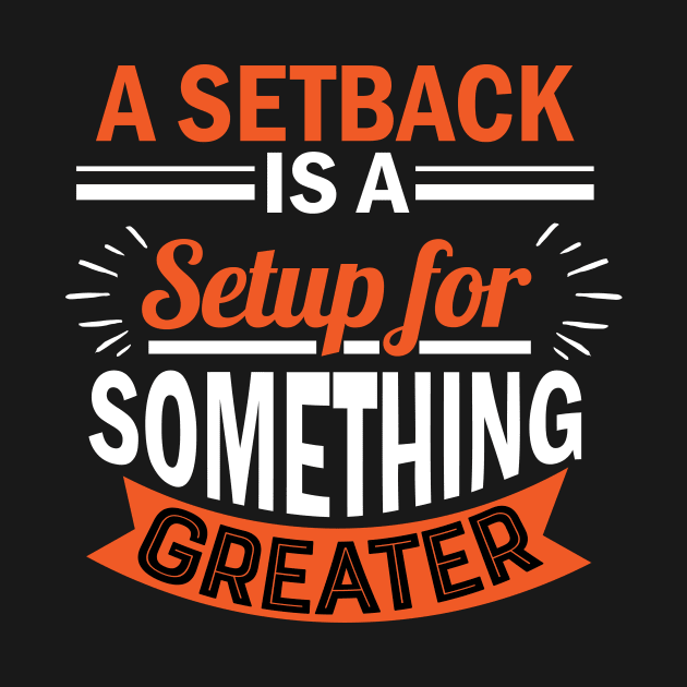 A setback is a setup for something greater by Koolstudio