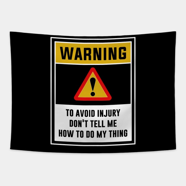 Warning! To avoid injury, Don't tell me how to do my thing Tapestry by MADesigns