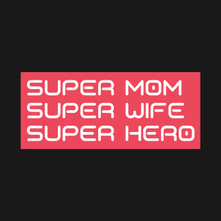 Super Mom, Super Wife, Super Hero. Funny Mom Life Design. Great Mothers Day Gift. T-Shirt