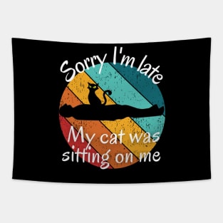 Sorry I'm Late My Cat Was Sitting on Me - Funny Cat Lover Introvert Tapestry