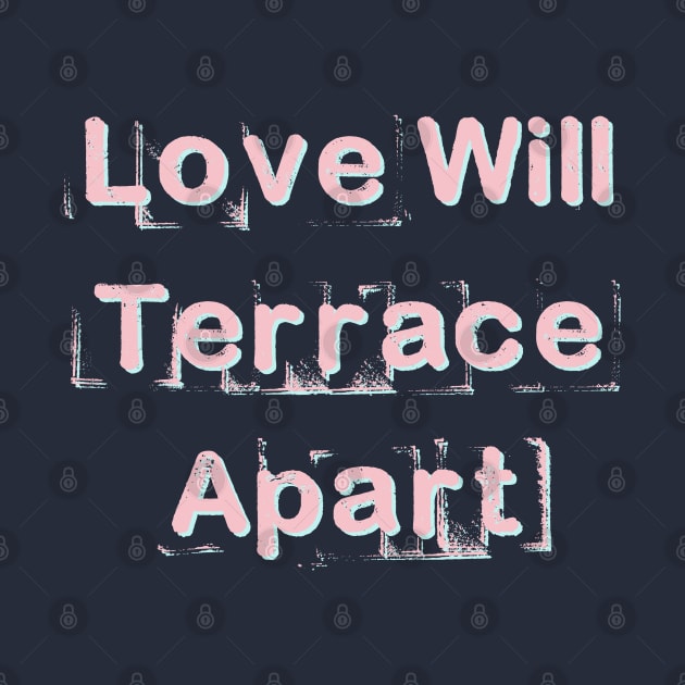 Love Will Terrace Apart by TenomonMalke