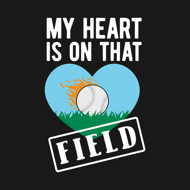 My Heart Is On That Field Baseball by TheBestHumorApparel