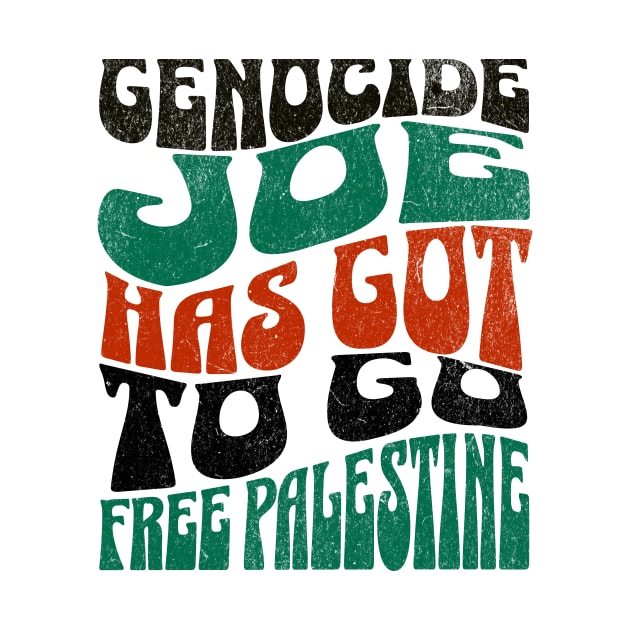 Genocide Joe has Got to Go, Free Palestine, Ceasefire Now by sarcasmandadulting