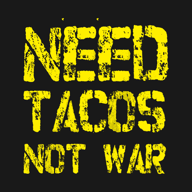 Need Tacos not War by umarhahn