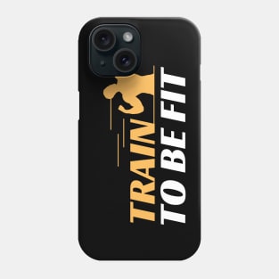 TRAIN TO BE FIT Phone Case