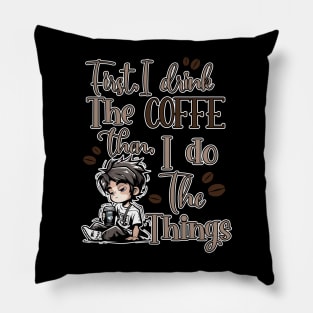 First I Drink The Coffee Then I Do The Things Men Pillow