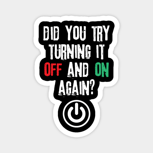 Did You Try Turning It Off And On Again Magnet by Teewyld