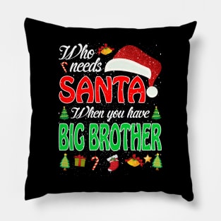 Who Needs Santa When You Have Big Brother Christma Pillow