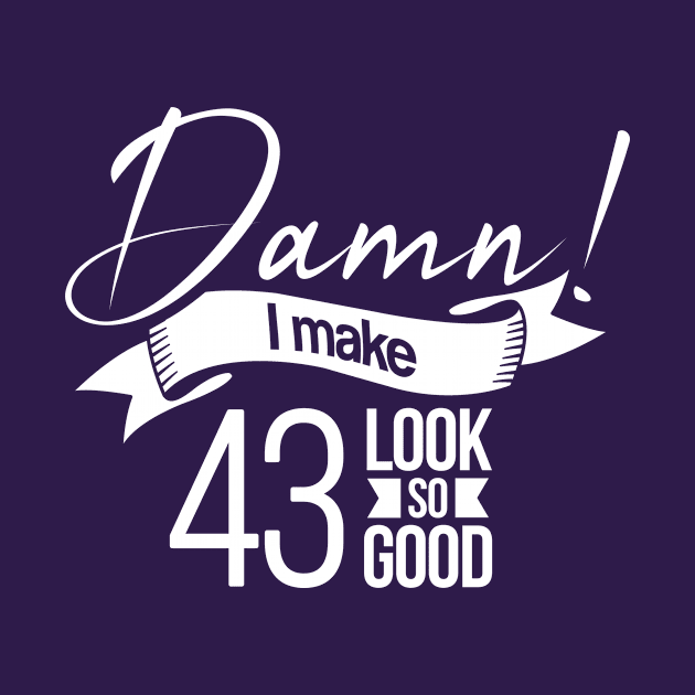 Damn i make 43 look so good by hoopoe