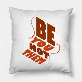 Be You Not Them Pillow