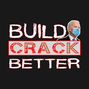 Build Crack Better T-Shirt