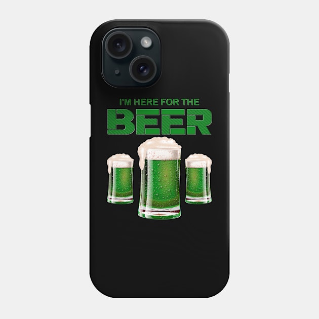 I'm Here For The Beer, Shamrock, St Paddy's Day, Ireland, Green Beer, Four Leaf Clover, Beer, Leprechaun, Irish Pride, Lucky, St Patrick's Day Gift Idea Phone Case by DESIGN SPOTLIGHT