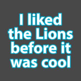 I liked the Lions before it was cool T-Shirt