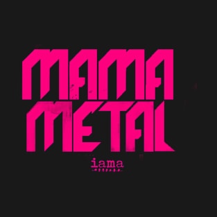 Mama Metal IAMA T-Shirt