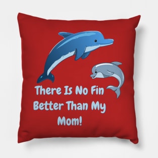 There's No Fin Better Than My Mom, Mothers Day, Mum Gift, Mom's Gift Pillow