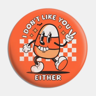 I Don't Like You Either Funny Candy Corn Retro Halloween Pin