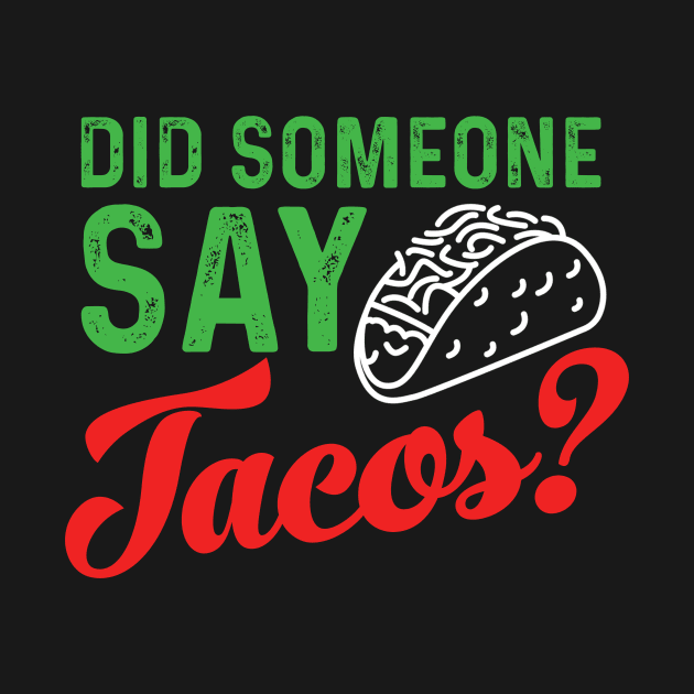 Did someone say tacos? by quotesTshirts