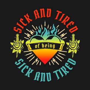 Sick And Tire! Of Being Sick And Tired T-Shirt