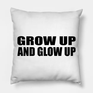 Grow up and glow up Pillow