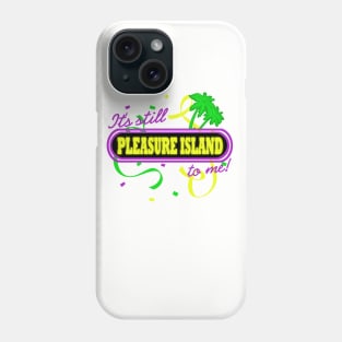 It's Still Pleasure Island To Me Phone Case