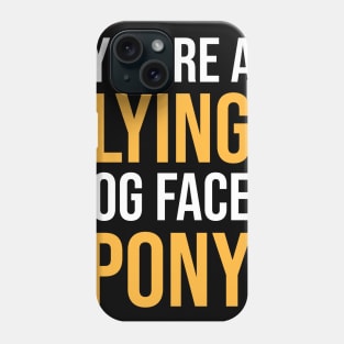 Funny Sarcasm Quote You're A Lying Dog Faced Pony Soldier Sarcastic Shirt , Womens Shirt , Funny Humorous T-Shirt | Sarcastic Gifts Phone Case