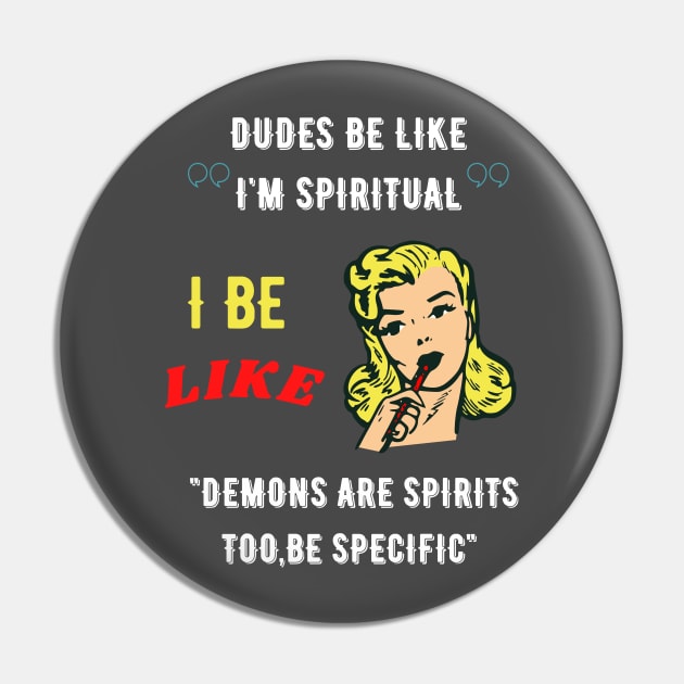 Dudes be like "I'm spiritual" I be like demons are spirits too,be specific Pin by GOT A FEELING