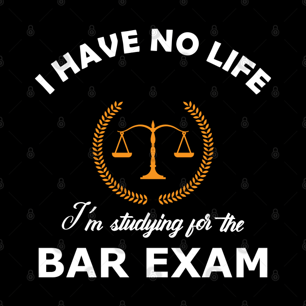 Bar Exam - I have no life, I'm studying for the bar exam by KC Happy Shop